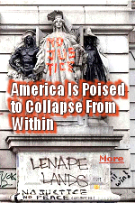 Two hundred and forty-eight  years after the 13 British colonies in North America declared their independence and became a sovereign nation, America is poised to collapse from within. Her imminent demise will not come from foreign troops quartered on her soil. It will come from Marxists and anarchists who use racial grievance and the cries of the oppressed to dismantle Americas institutions and defenses.